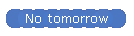 No tomorrow