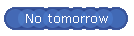 No tomorrow
